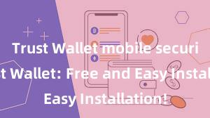 Trust Wallet mobile security Trust Wallet: Free and Easy Installation!