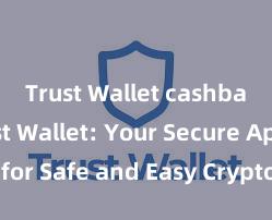 Trust Wallet cashback Trust Wallet: Your Secure App for Safe and Easy Crypto Management