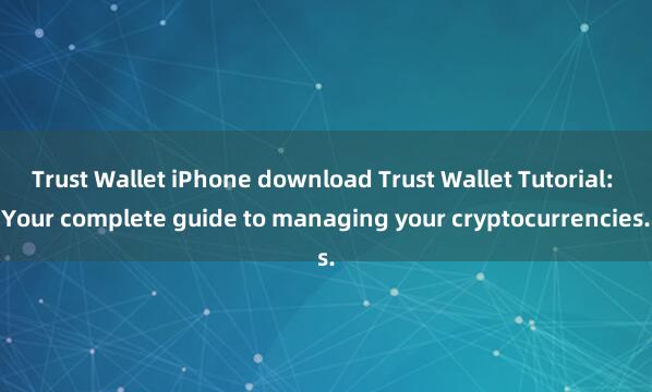 Trust Wallet iPhone download Trust Wallet Tutorial: Your complete guide to managing your cryptocurrencies.