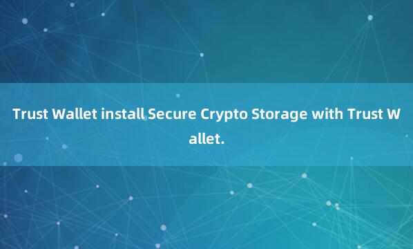 Trust Wallet install Secure Crypto Storage with Trust Wallet.