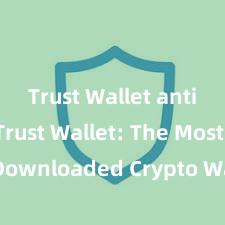 Trust Wallet anti-hack Trust Wallet: The Most Downloaded Crypto Wallet in 2021!